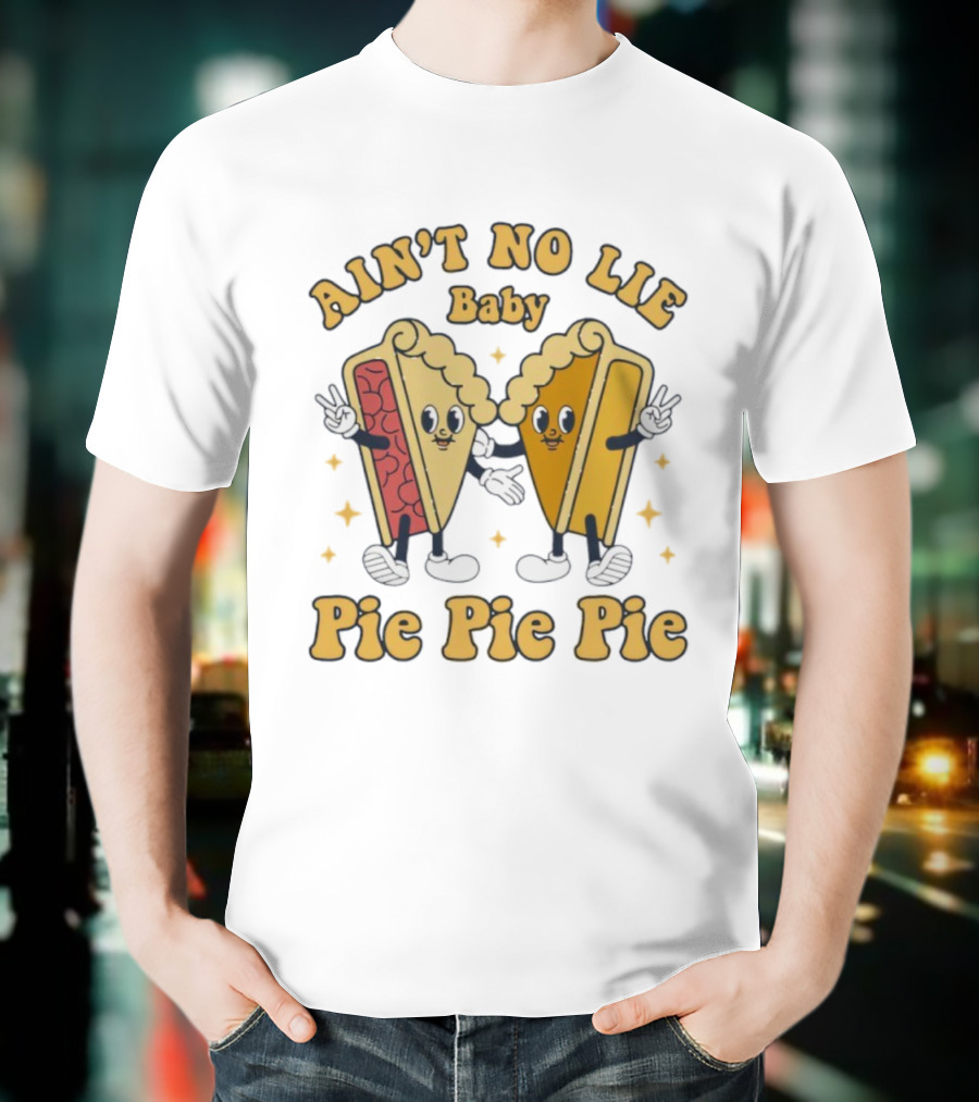 Ain't No Lie Baby Pie Pie Pie Cartoon Slices T-Shirt
