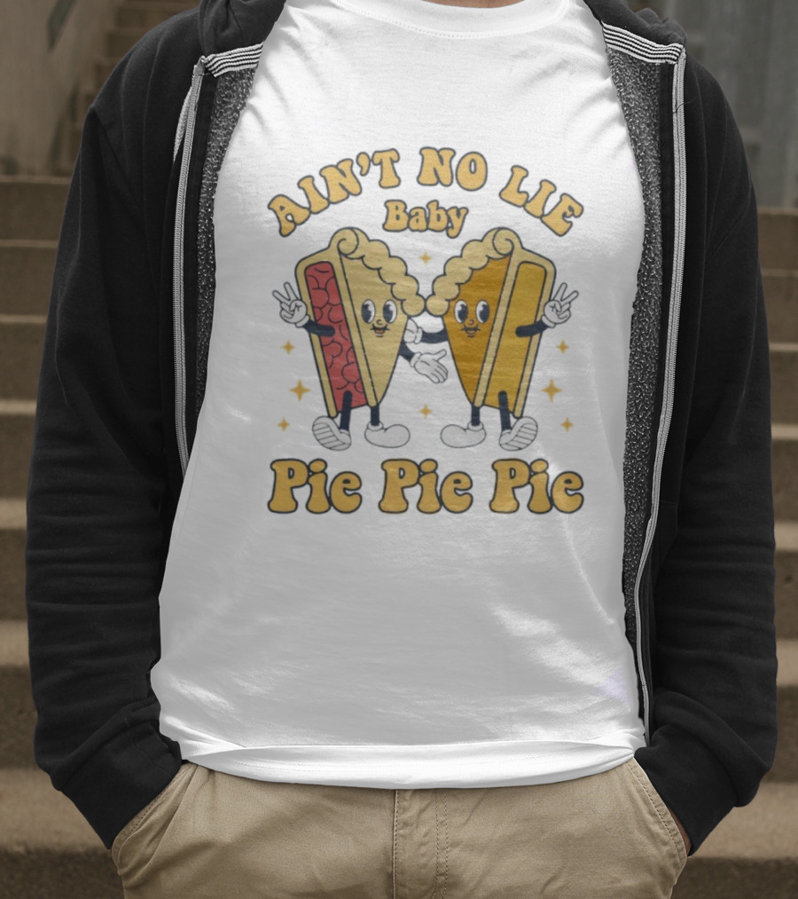 Ain't No Lie Baby Pie Pie Pie Cartoon Slices T-Shirt