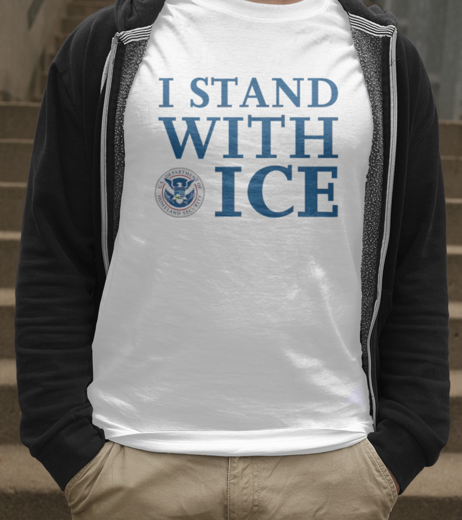 I Stand With U.S. Department Of Homeland Security ICE T-Shirt