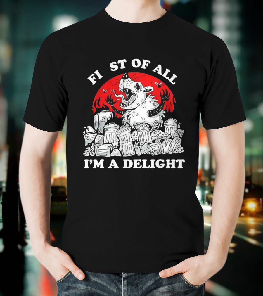 Delightfully Angry Opossum Trash First Of All I'm A Delight T-Shirt