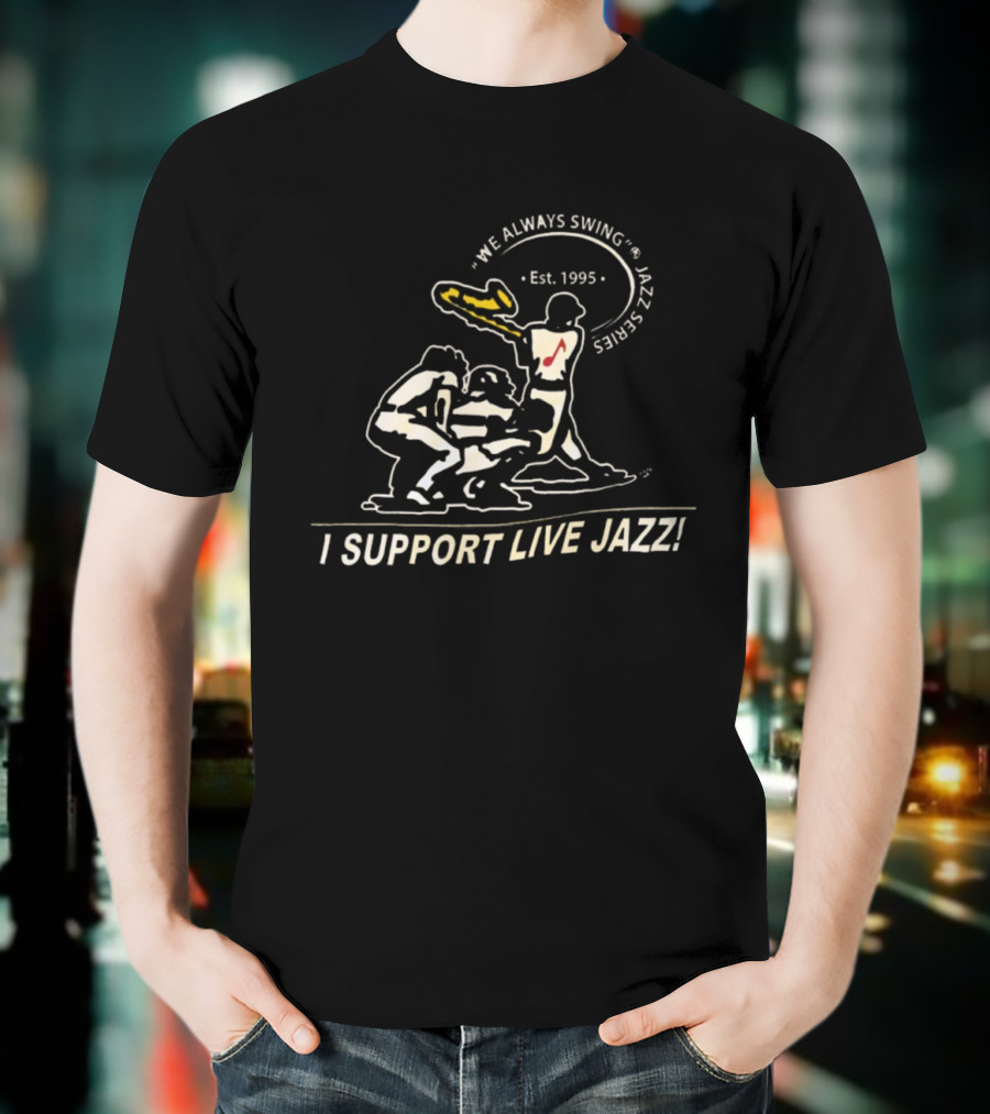 We Always Swing Jazz Series Est. 1995 I Support Live Jazz T-Shirt