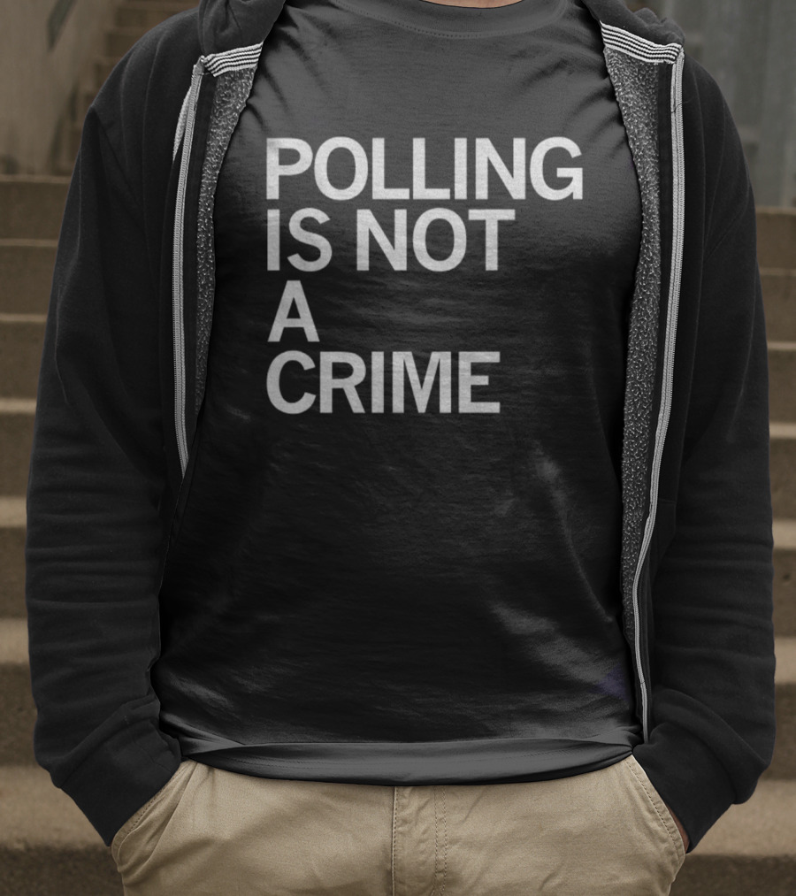 Polling Is Not A Crime Statement Text T-Shirt