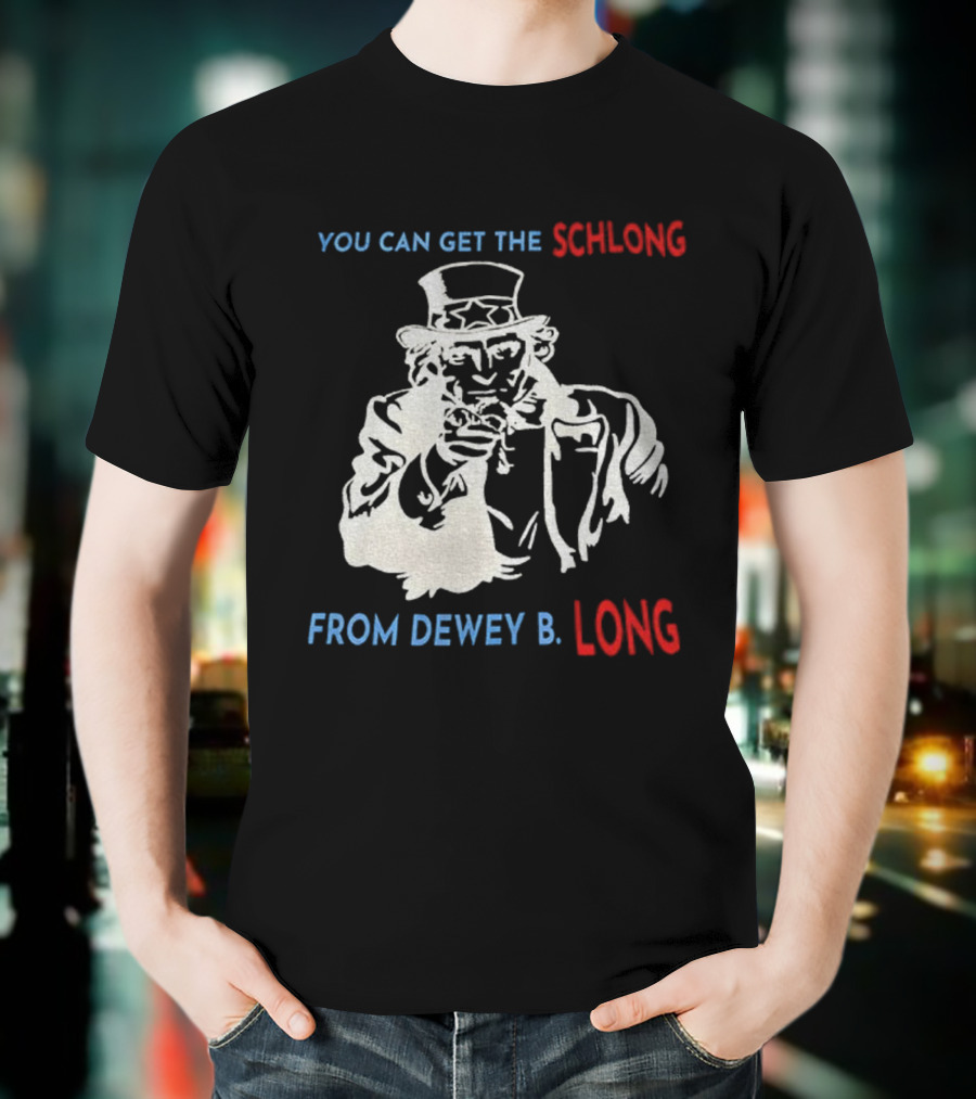 Uncle Sam You Can Get The Schlong From Dewey B Long T-Shirt