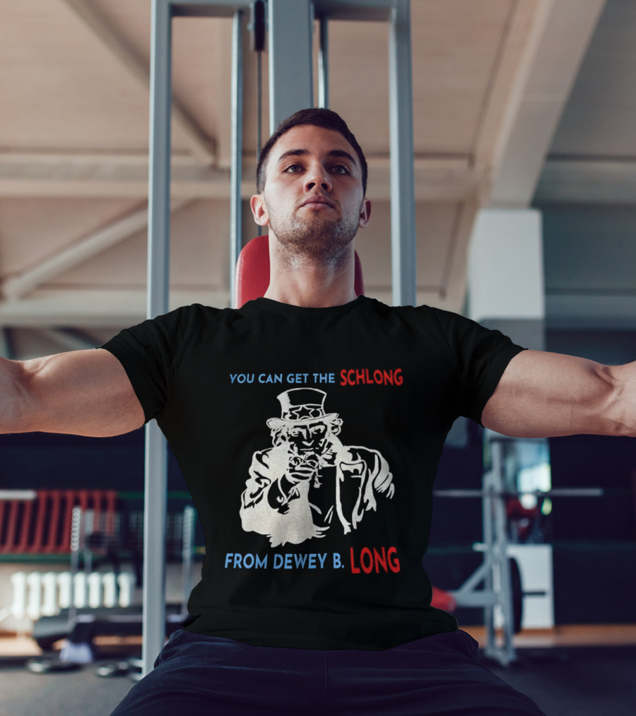 Uncle Sam You Can Get The Schlong From Dewey B Long T-Shirt