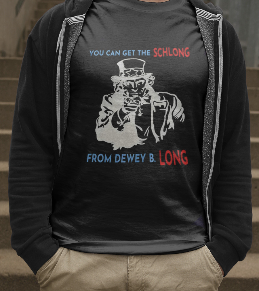 Uncle Sam You Can Get The Schlong From Dewey B Long T-Shirt