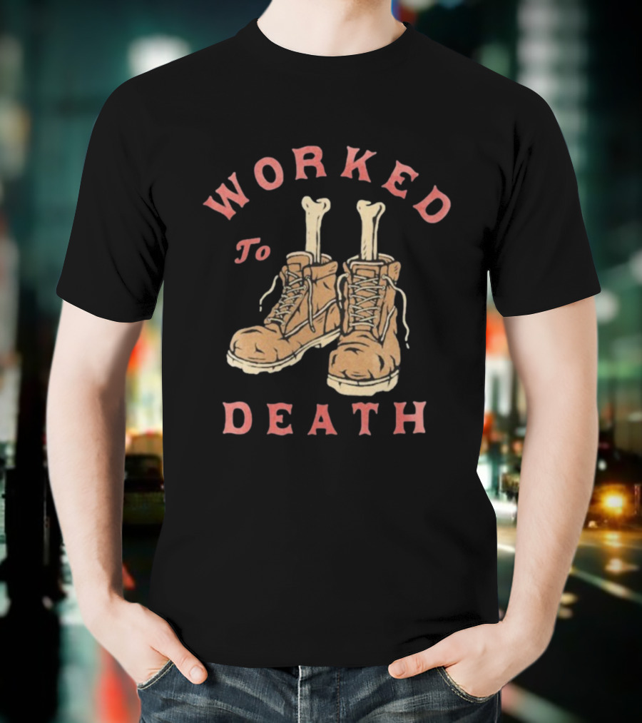 Worked To Death Skeleton Boots Humor T-Shirt