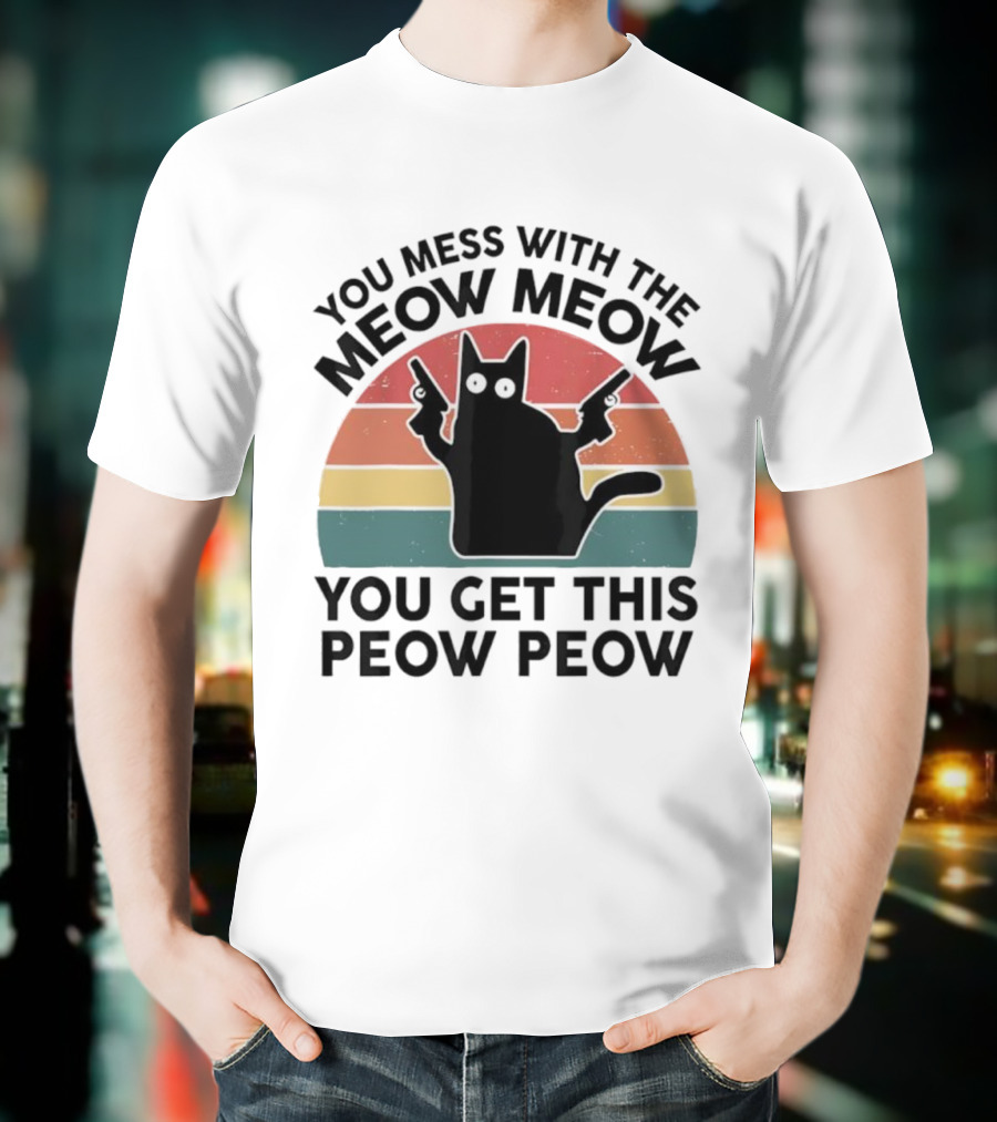 You Mess With The Meow Meow You Get This Peow Peow Cat Vintage Retro Stripes T-Shirt