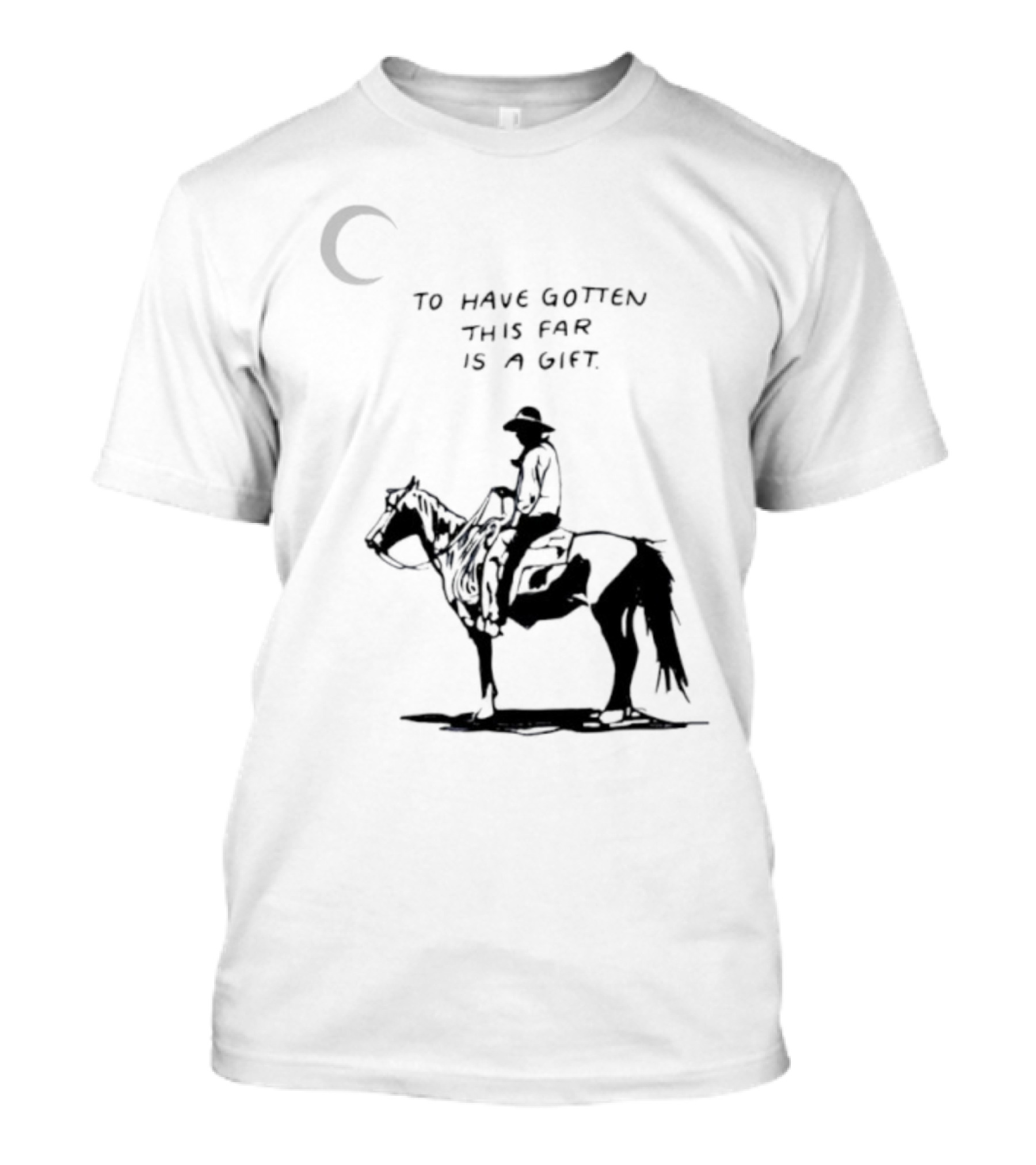 To Have Gotten This Far Is A Gift Horse Wild Rider T-Shirt