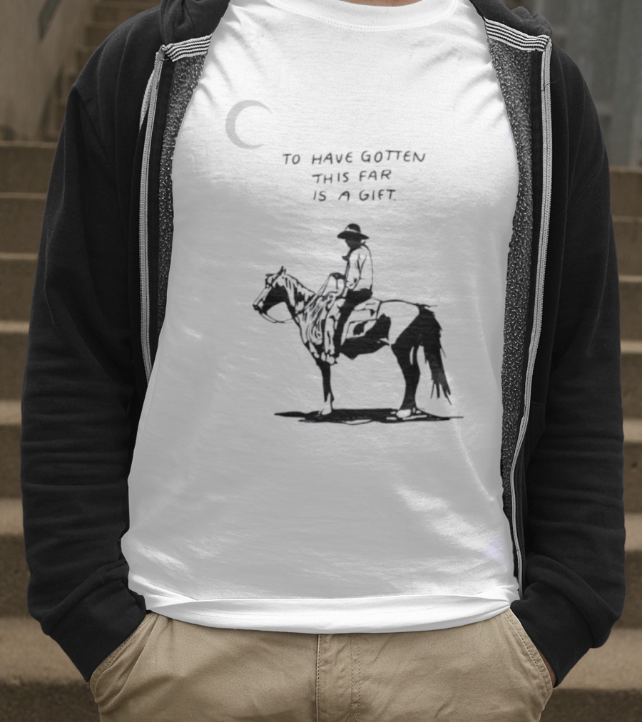 To Have Gotten This Far Is A Gift Horse Wild Rider T-Shirt