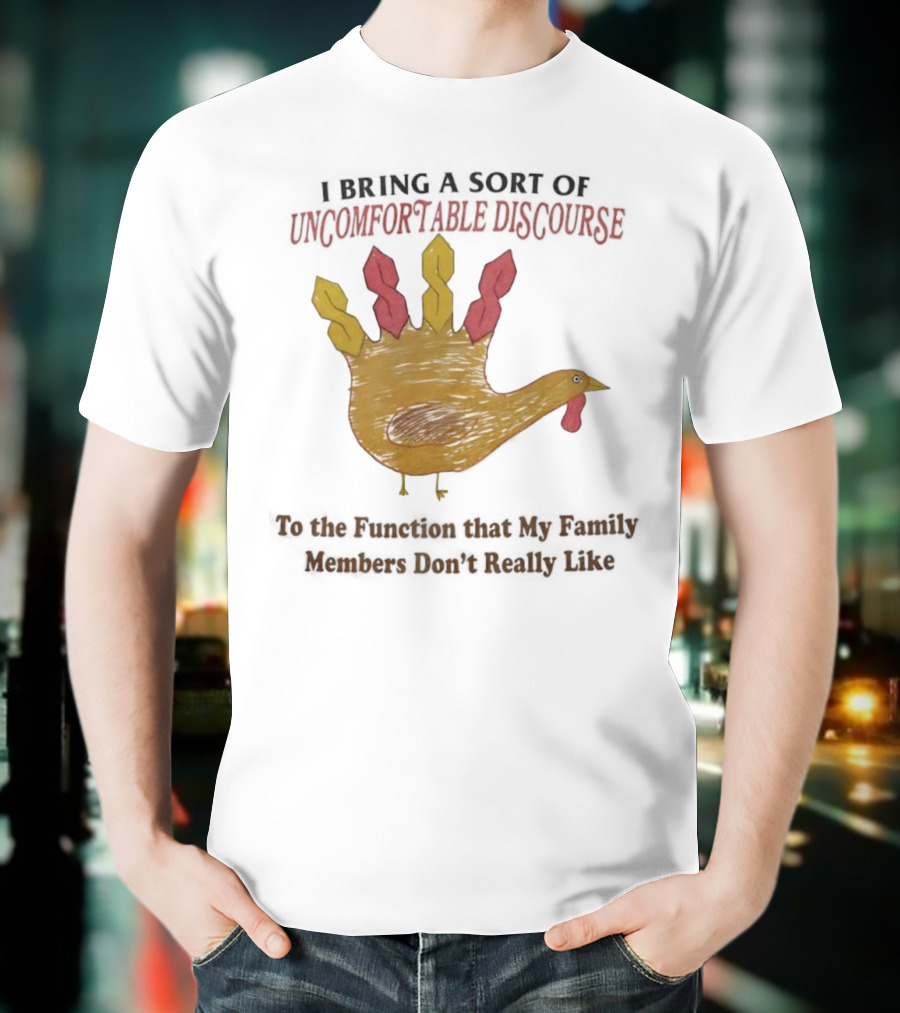 Thanksgiving Turkey Uncomfortable Discourse Family Function Humor T-Shirt