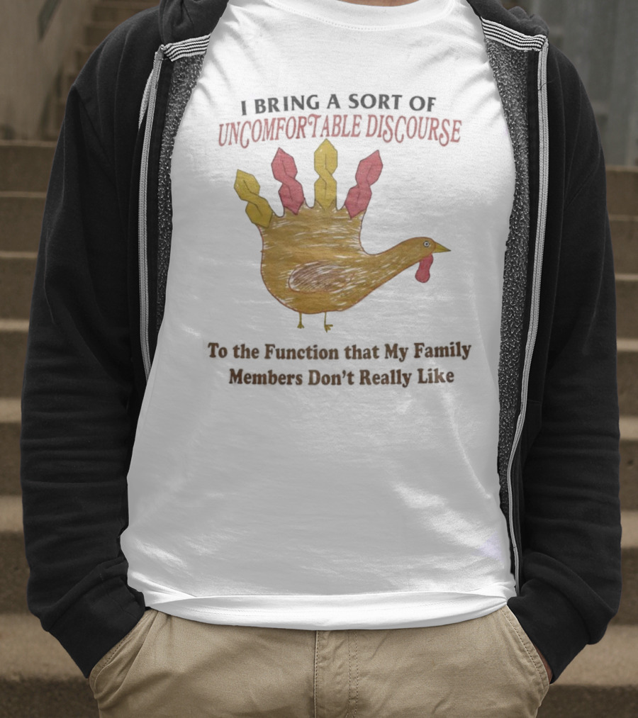 Thanksgiving Turkey Uncomfortable Discourse Family Function Humor T-Shirt