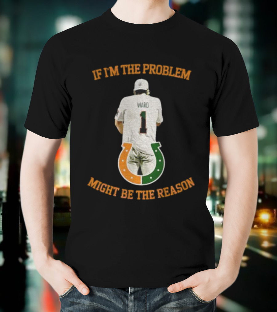 Miami Tailgate Ward Number 1 If I'm The Problem Might Be The Reason T-Shirt
