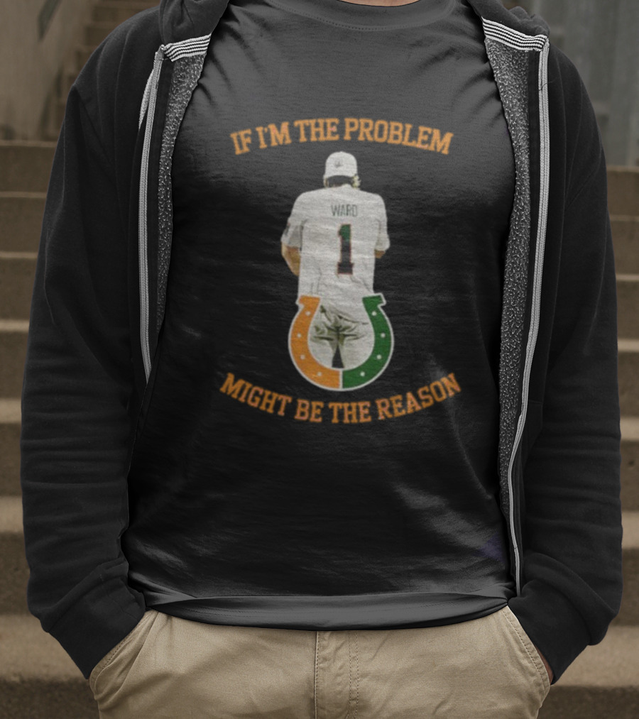 Miami Tailgate Ward Number 1 If I'm The Problem Might Be The Reason T-Shirt