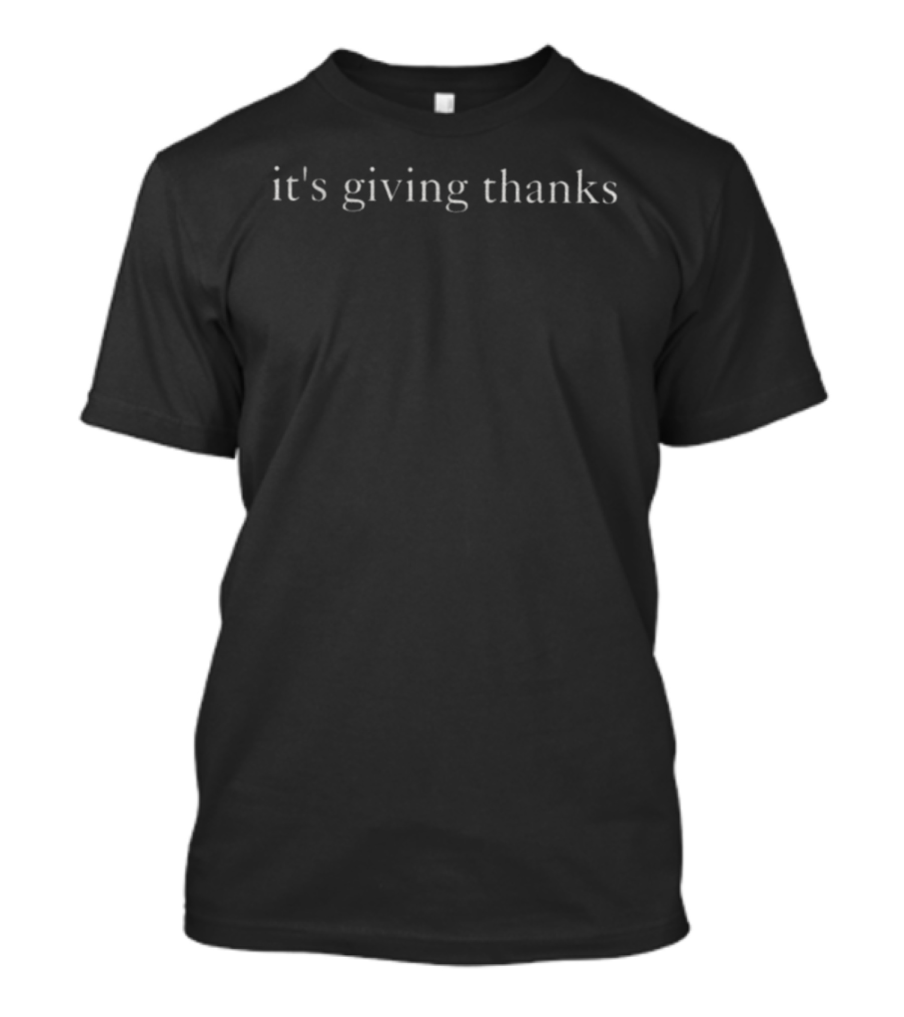 It's Giving Thanks Thanksgiving Thanksgiving Day Celebration T-Shirt
