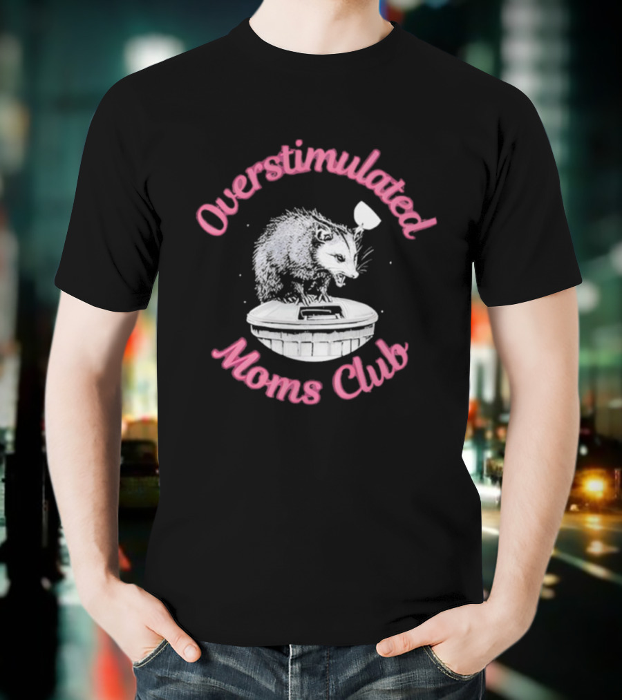 Overstimulated Moms Club Possum Trash Can Humor T-Shirt