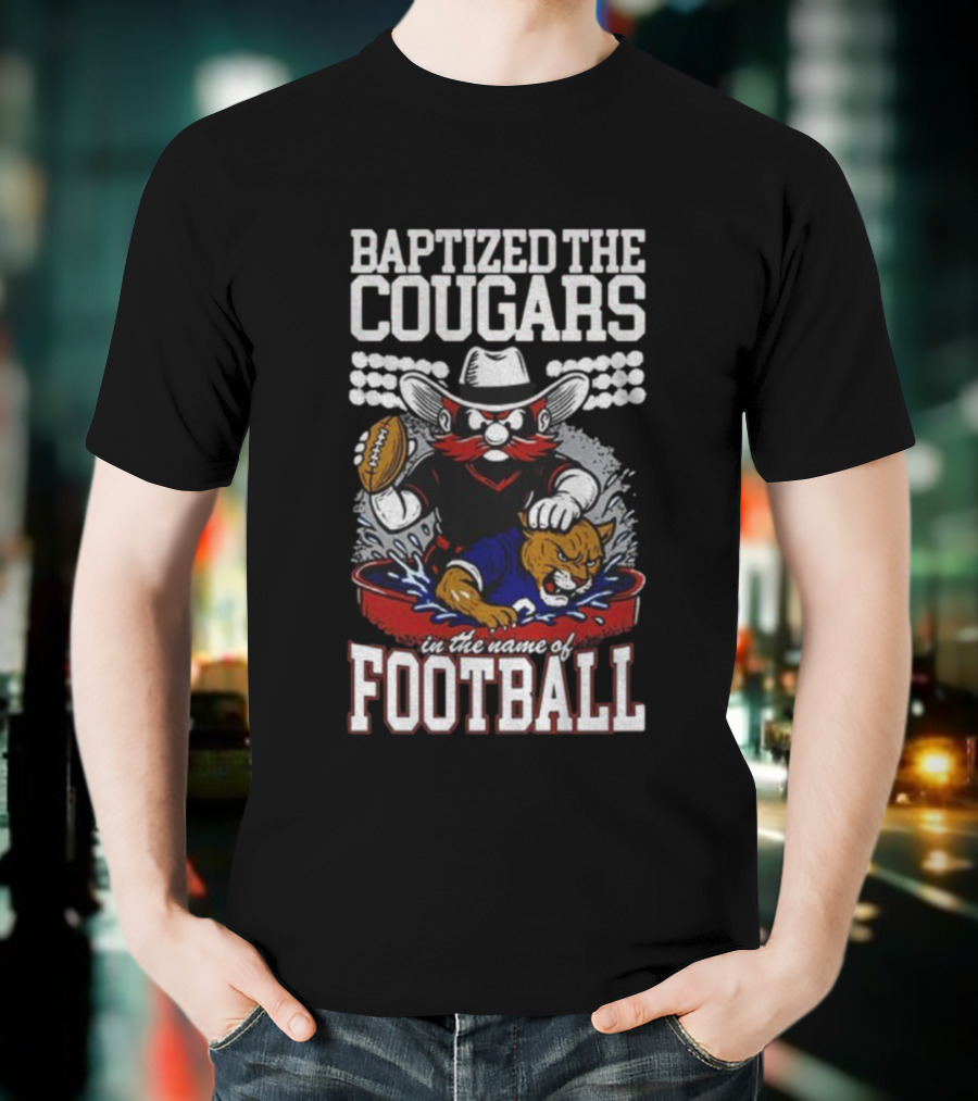 Baptized The Cougars In The Name Of Football Texas Tech Beat BYU T-Shirt
