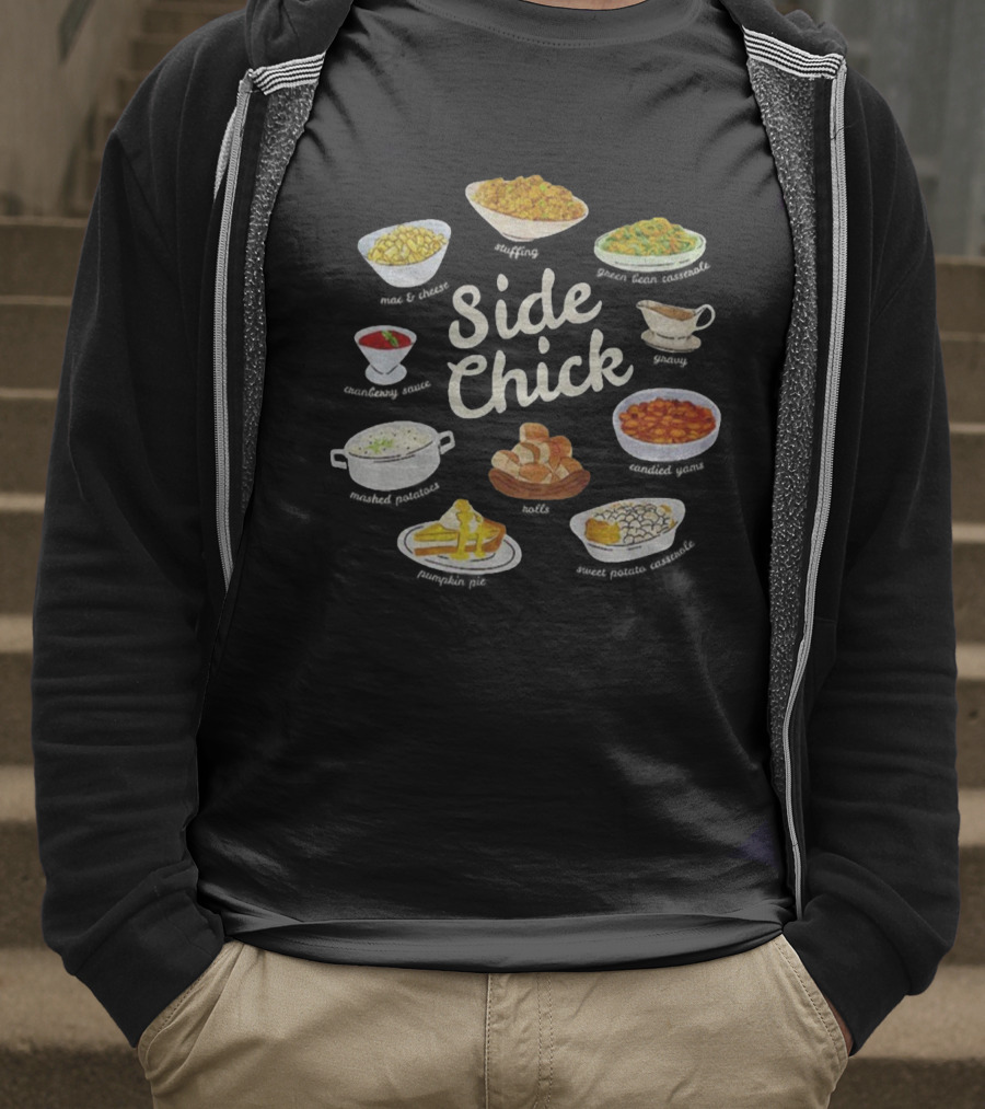 Side Chick Thanksgiving Mashed Potatoes Stuffing Green Beans Gravy Pumpkin Pie Rolls T-Shirt