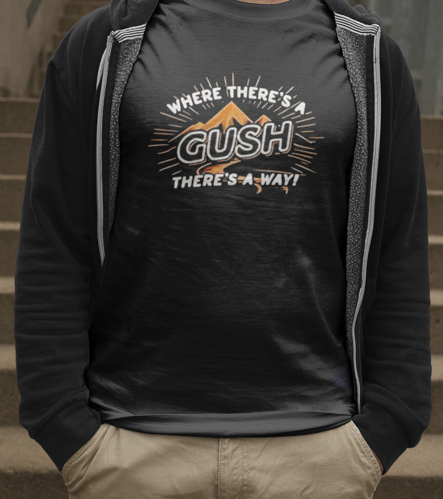 Where There’s A Gush There’s A Way Mountain Burst T-Shirt