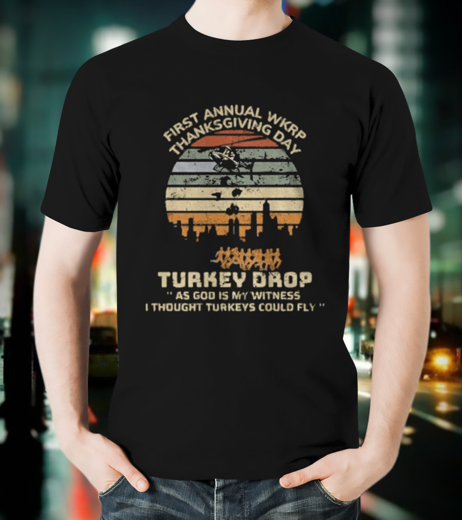 First Annual WKRP Thanksgiving Day Turkey Drop As God Is My Witness I Thought Turkeys Could Fly T-Shirt