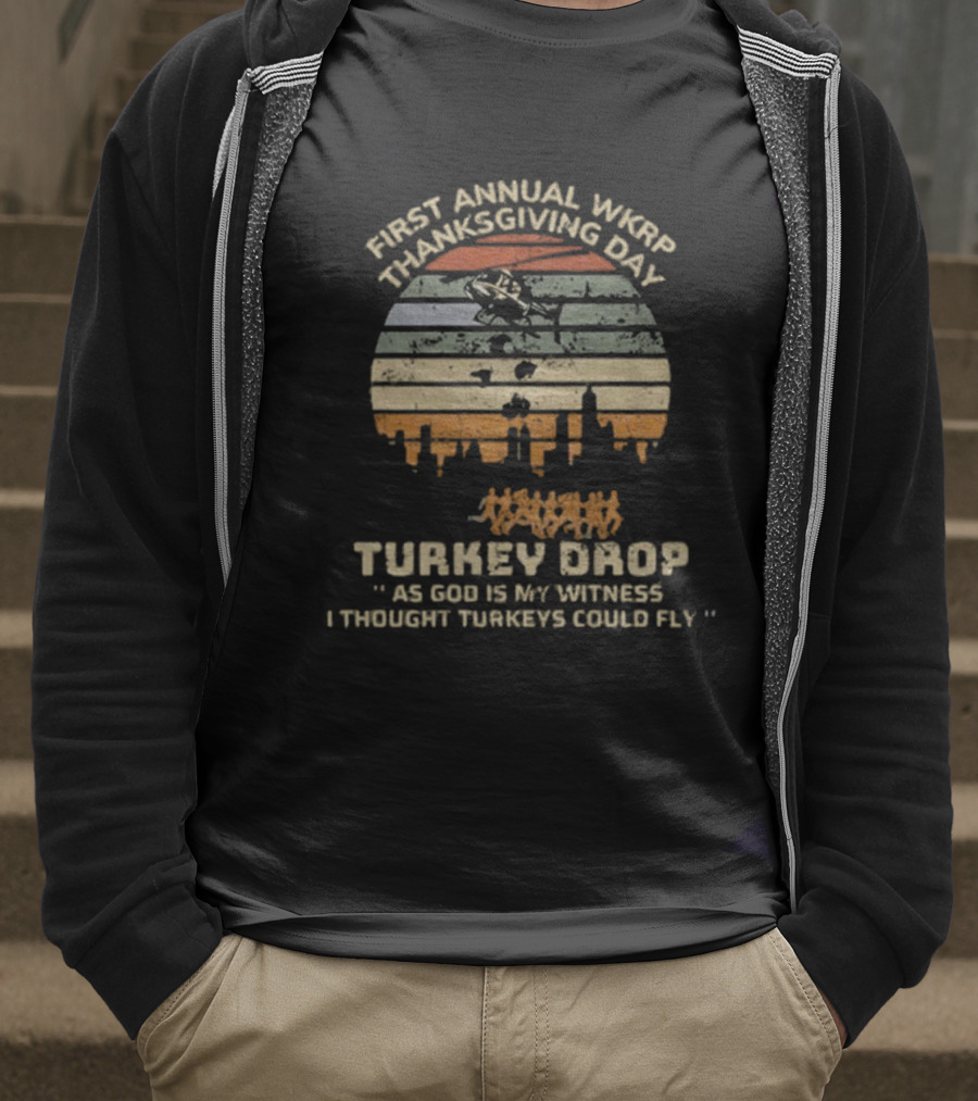 First Annual WKRP Thanksgiving Day Turkey Drop As God Is My Witness I Thought Turkeys Could Fly T-Shirt
