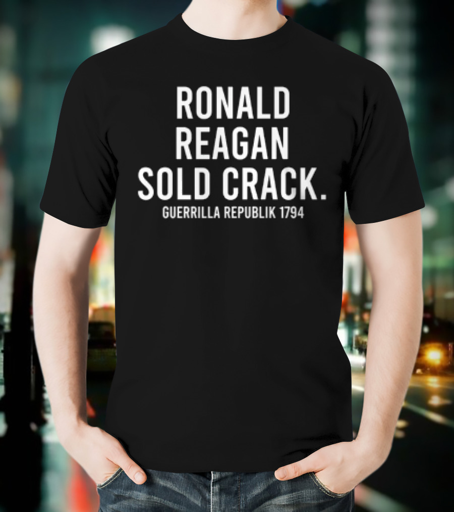 Ronald Reagan Sold Crack Guerrilla Republik 1794 T-Shirt
