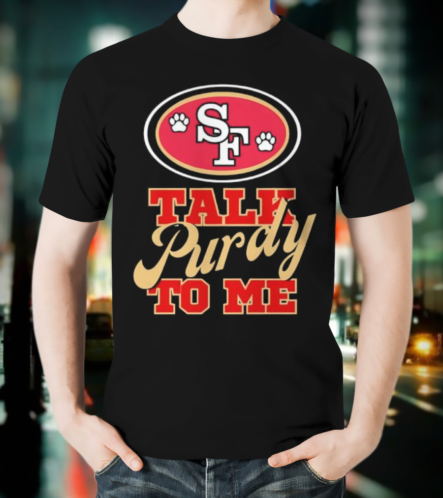 San Francisco 49ers SF Talk Purdy To Me T-Shirt