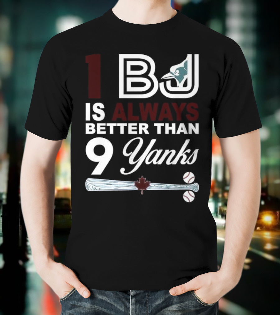 Toronto Blue Jays 1 BJ Always Better Than 9 Yanks Maple Leaf Baseball Bat T-Shirt