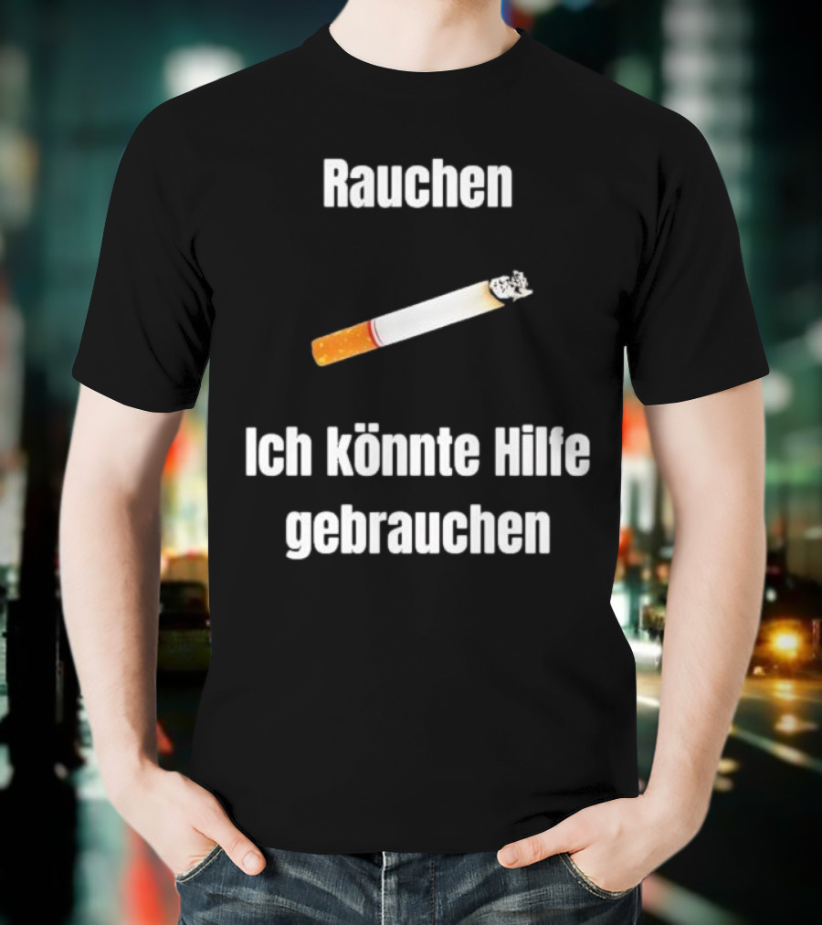 Rauchen Ich Könnte Hilfe Gebrauchen Burning Cigarette T-Shirt