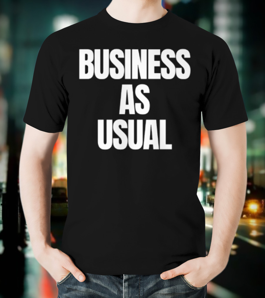 BUSINESS AS USUAL T-Shirt