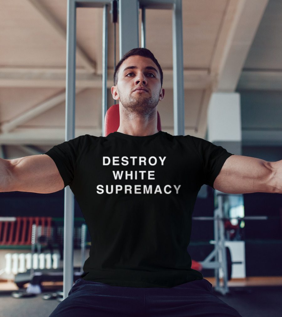 Destroy White Supremacy Powerful Message T-Shirt