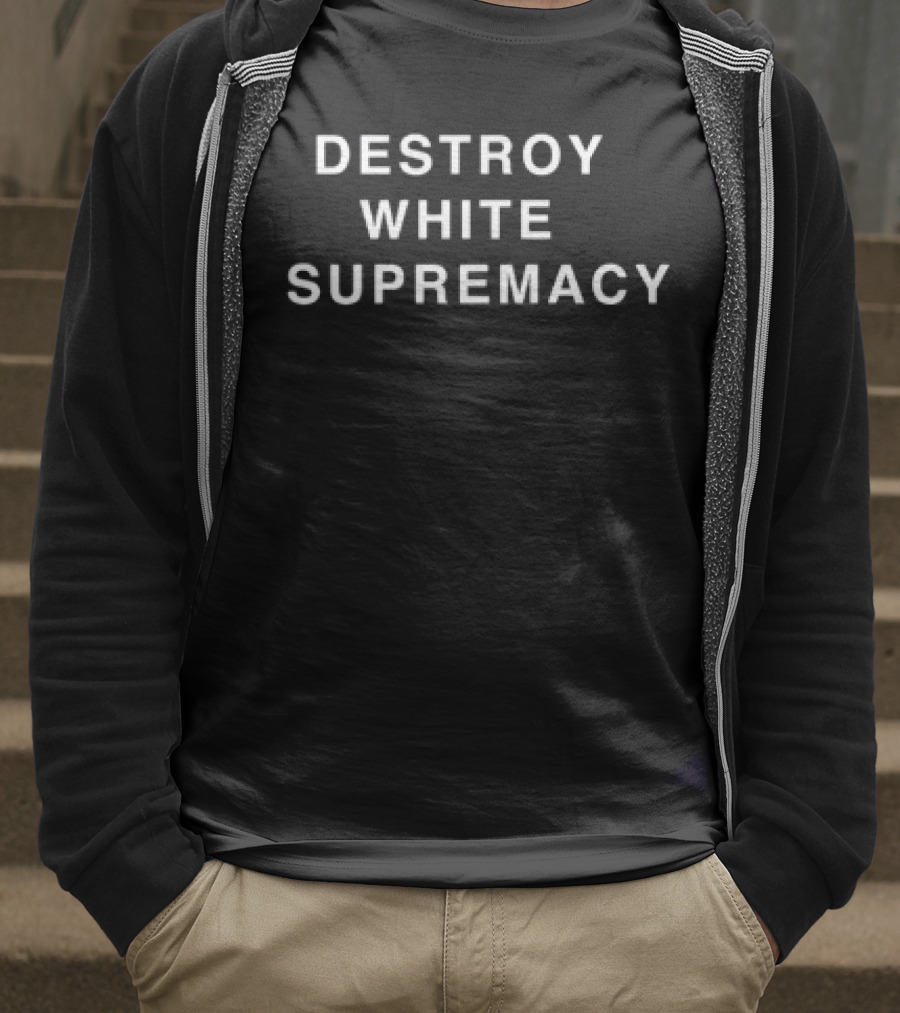 Destroy White Supremacy Powerful Message T-Shirt