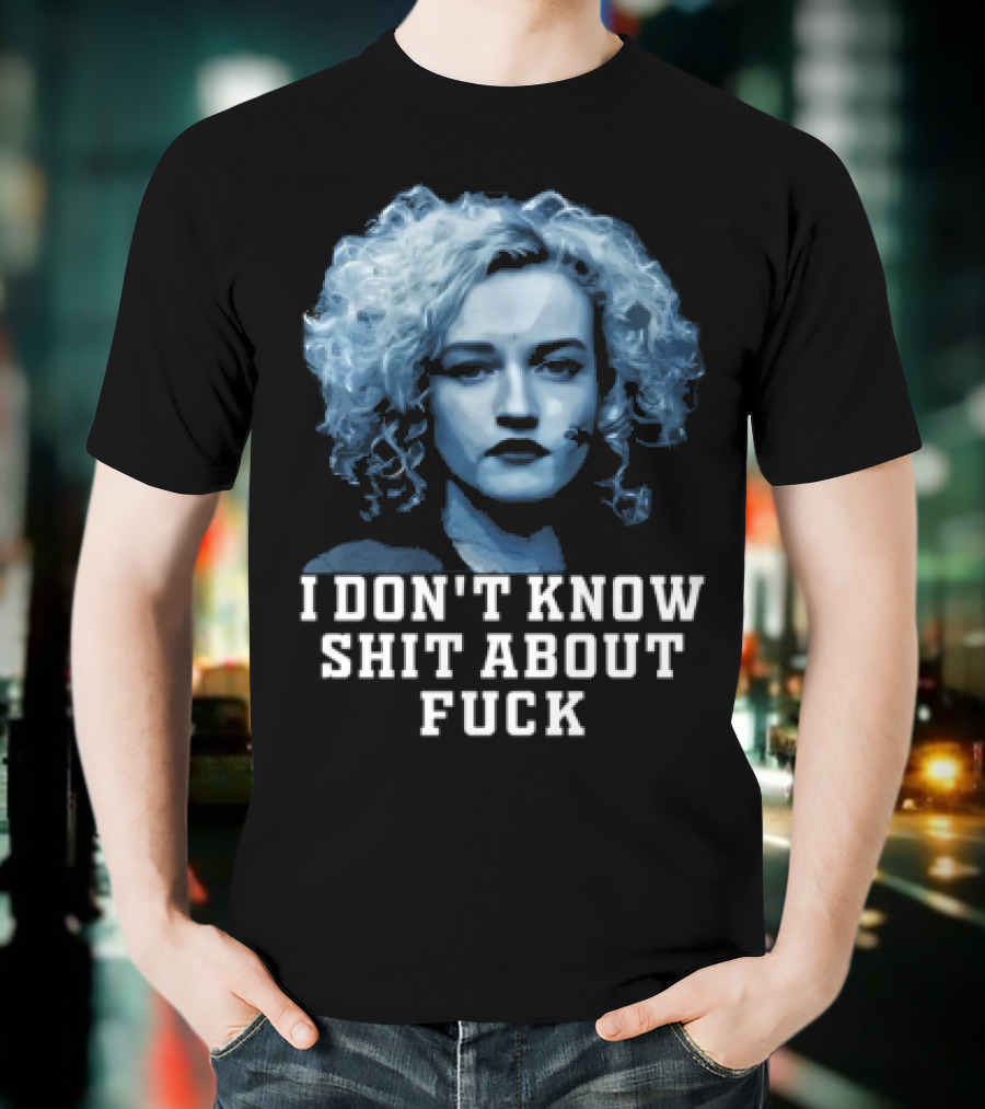Ruth Langmore Quote I Don't Know Shit About Fuck Ozark T-Shirt