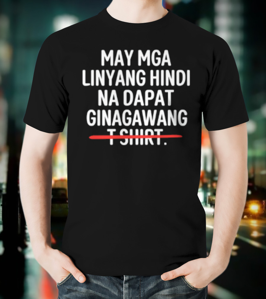 May Mga Linyang Hindi Na Dapat Ginagawang T-Shirt