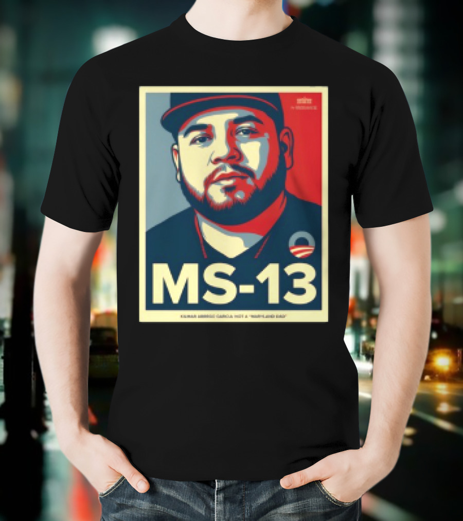 MS 13 Kilmar Abrego Garcia Not A Maryland Dad Obama Style Influence T-Shirt