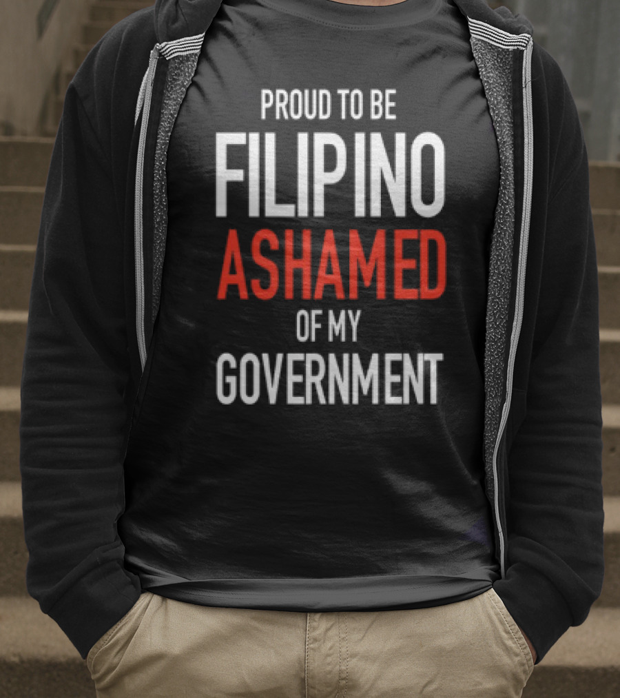 Proud To Be Filipino Ashamed Of My Government T-Shirt