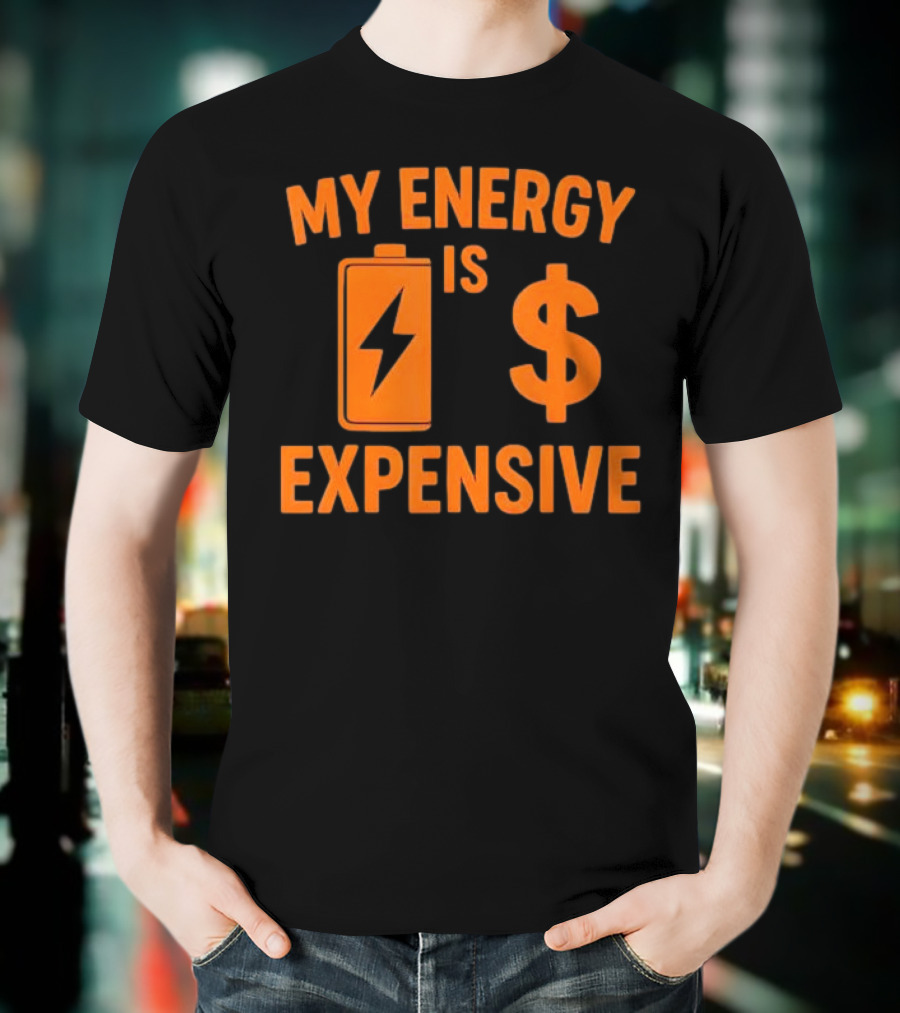 My Energy Is Expensive Motivational Battery Dollar Sign T-Shirt