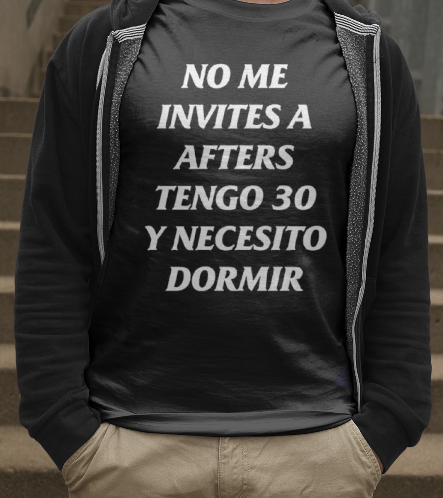No Me Invites A Afters Tengo 30 Y Necesito Dormir Divertido Mensaje De Edad Y Cansancio T-Shirt