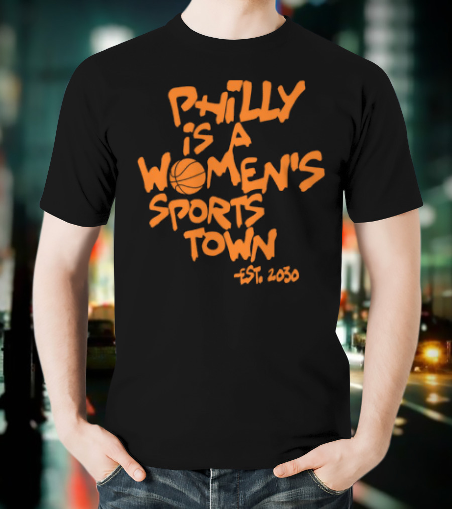 Philly Is A Women's Sports Town Est 2030 Basketball Theme T-Shirt