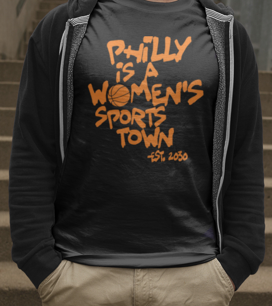 Philly Is A Women's Sports Town Est 2030 Basketball Theme T-Shirt