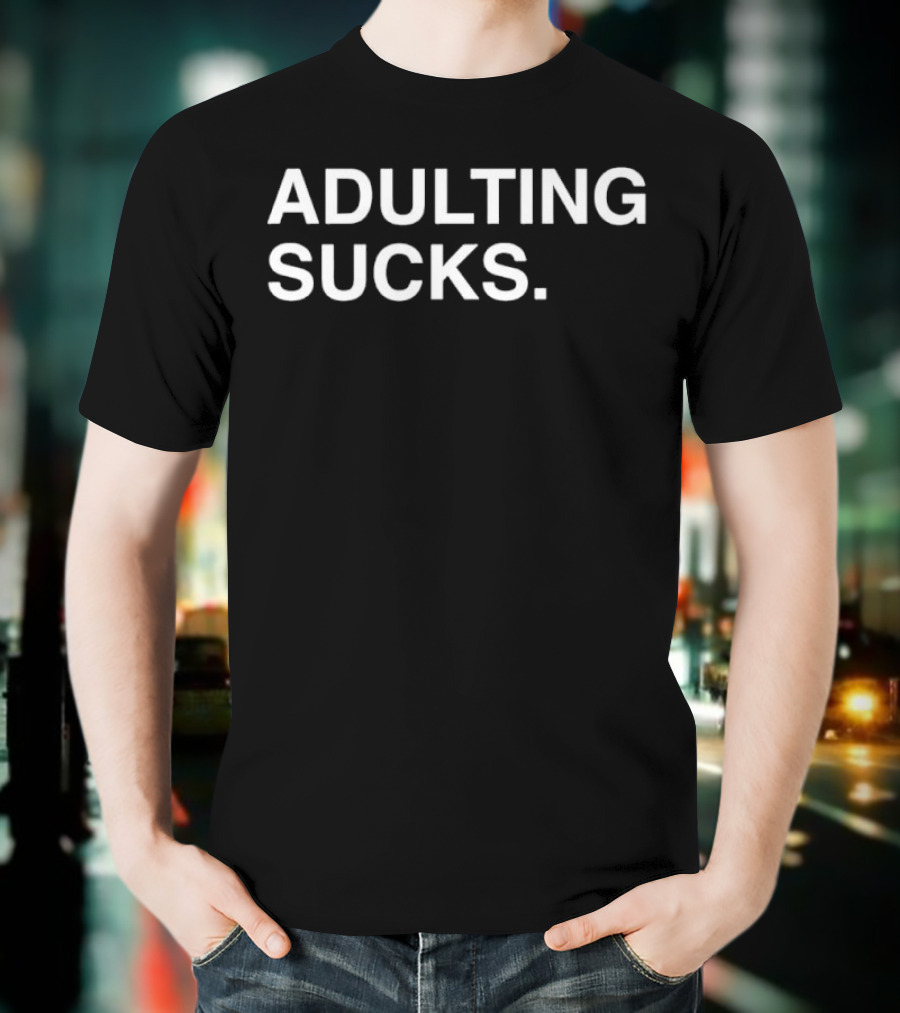 ADULTING SUCKS Original Text Bold Statement T-Shirt