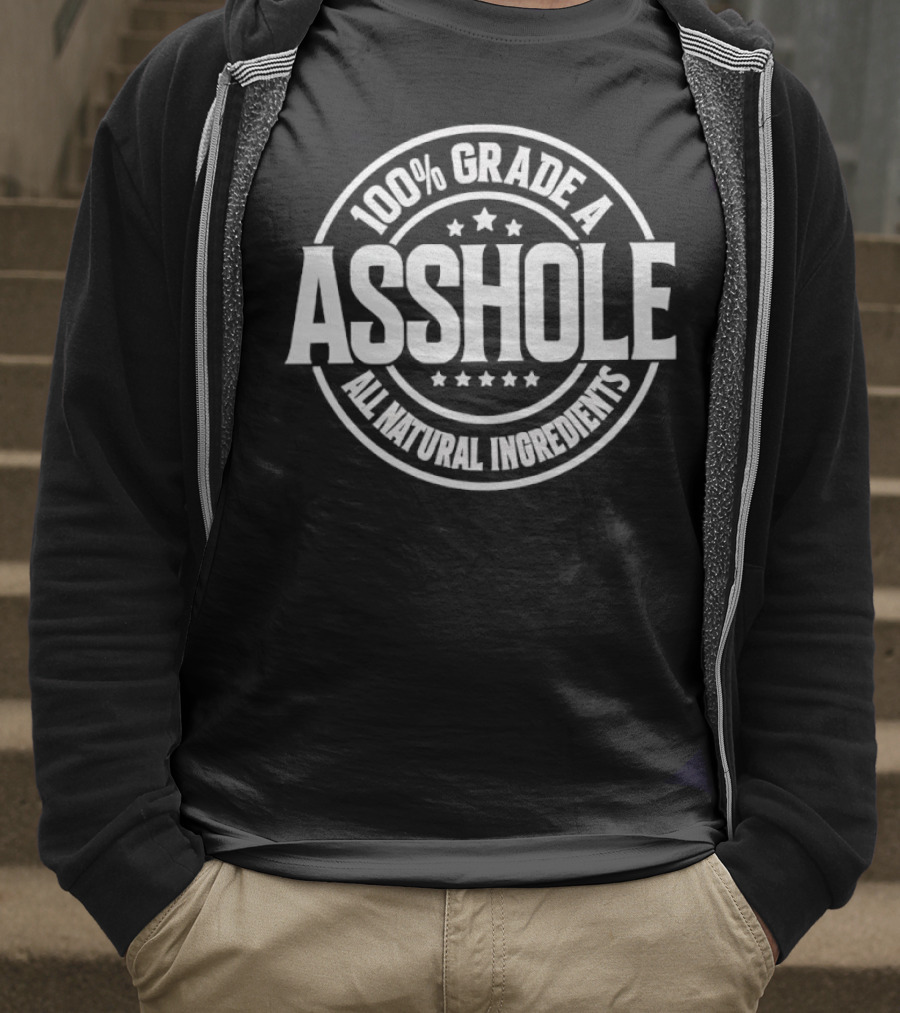 100% Grade A Asshole All Natural Ingredients T-Shirt