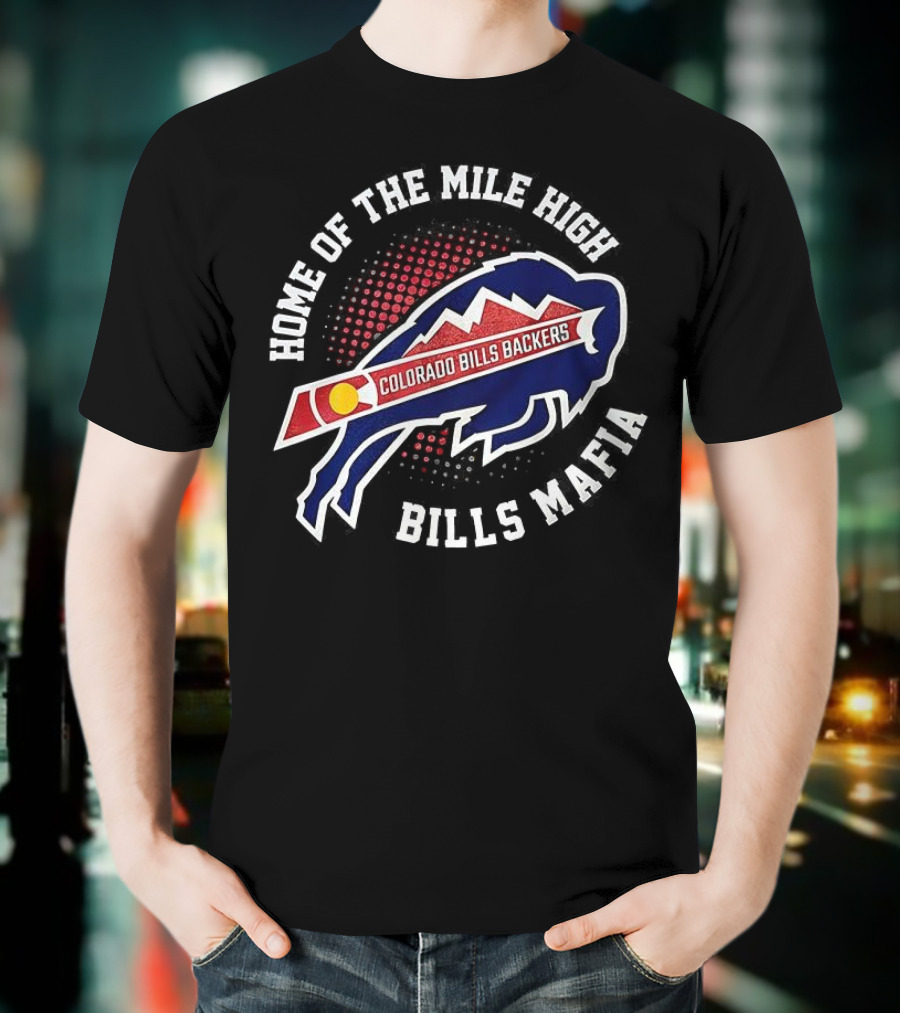 Home Of The Mile High Colorado Bills Backers Bills Mafia T-Shirt