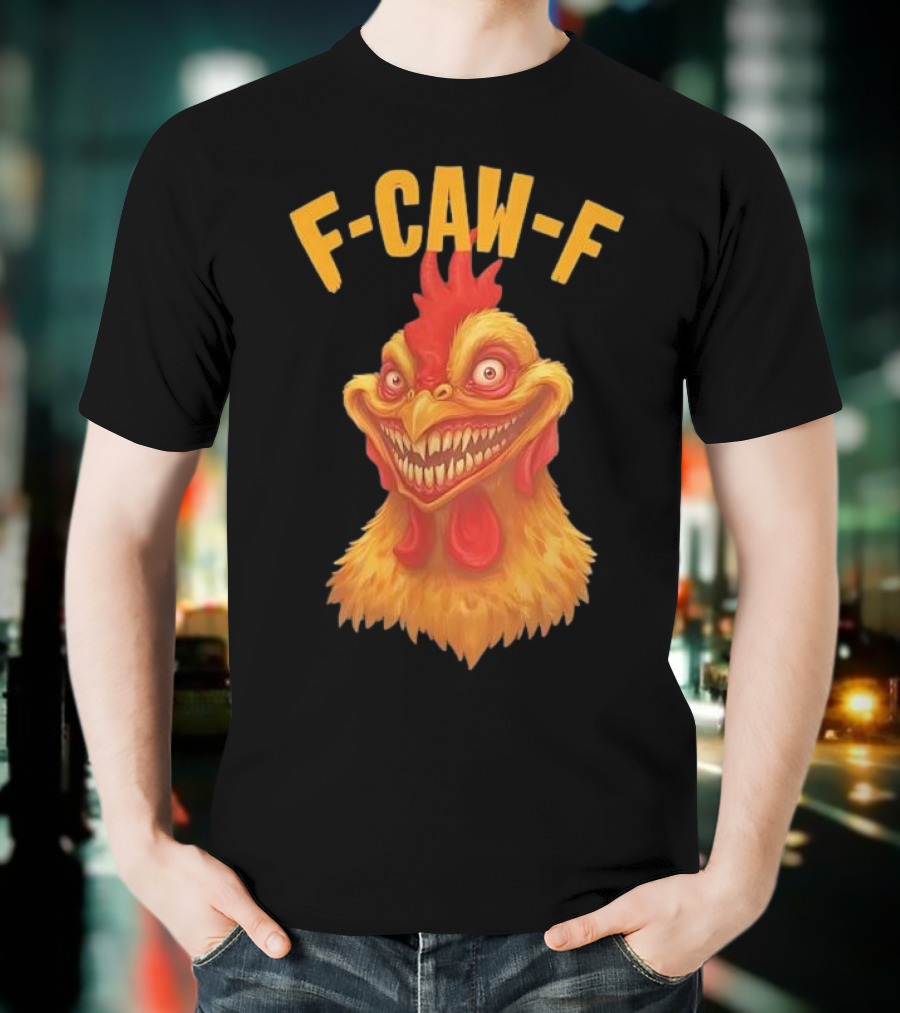 F Caw F Monster Chicken T-Shirt