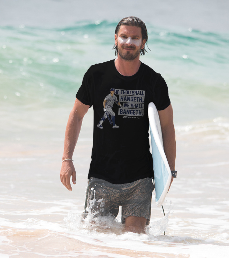 New York Yankees Giancarlo Stanton If Thou Shall Hangeth We Shall Bangeth Baseball T-Shirt