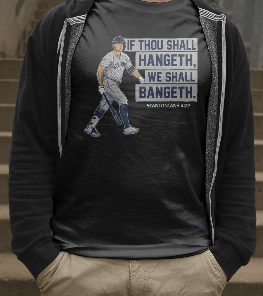 New York Yankees Giancarlo Stanton If Thou Shall Hangeth We Shall Bangeth Baseball T-Shirt
