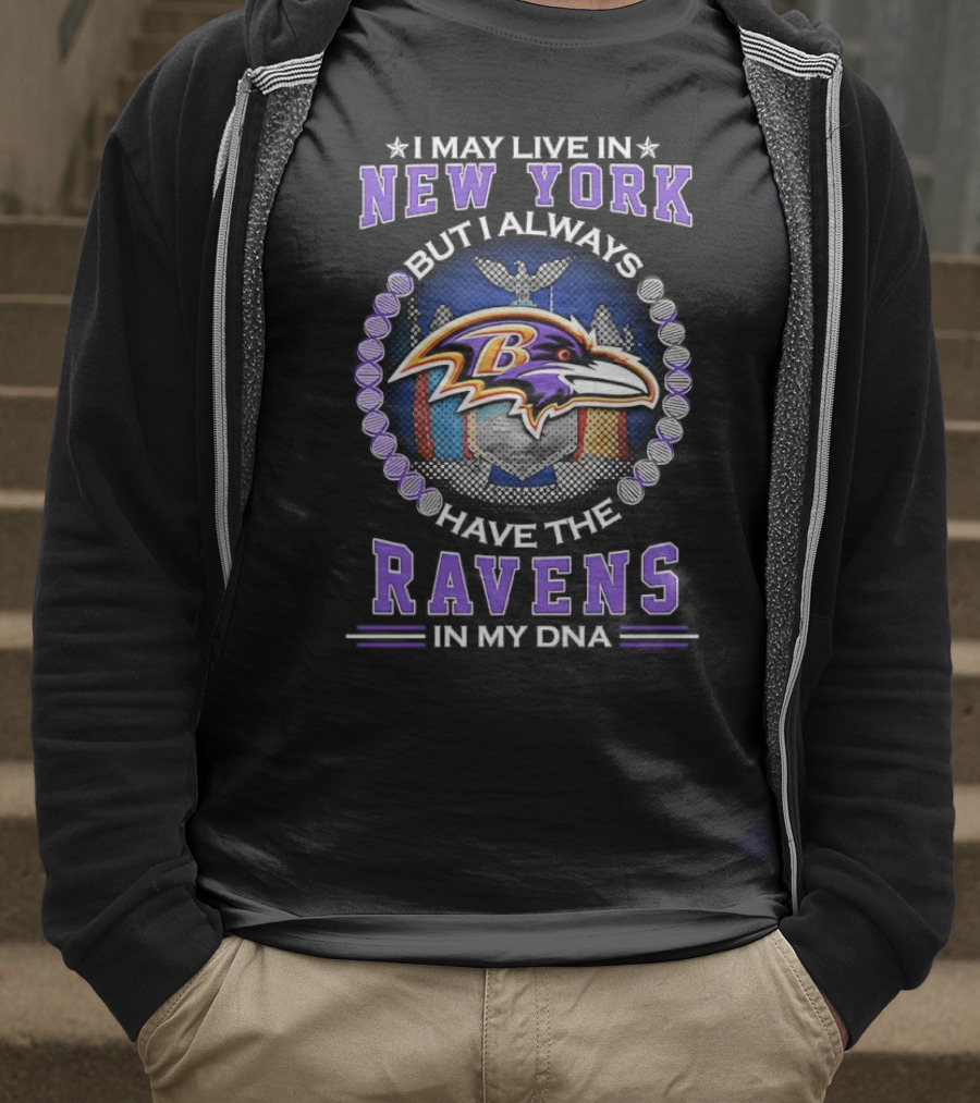 I May Live In New York But I Always Have The Baltimore Ravens In My DNA T-Shirt