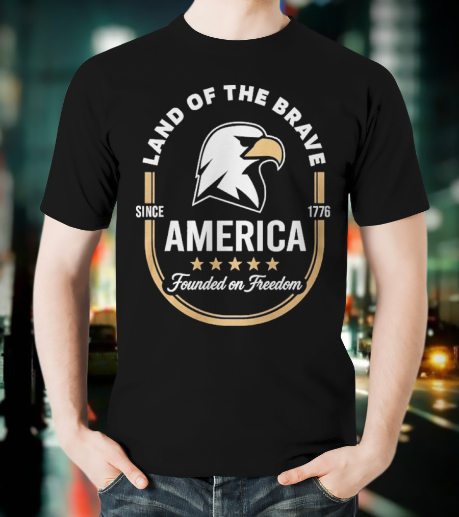 Land Of The Brave Eagle America Founded On Freedom Since 1776 T-Shirt