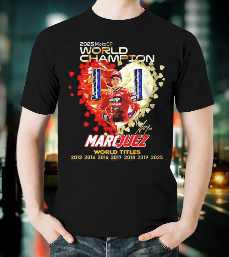 2025 MotoGP World Champion Marc Márquez Titles 2013 2014 2016 2017 2018 2019 2025 T-Shirt