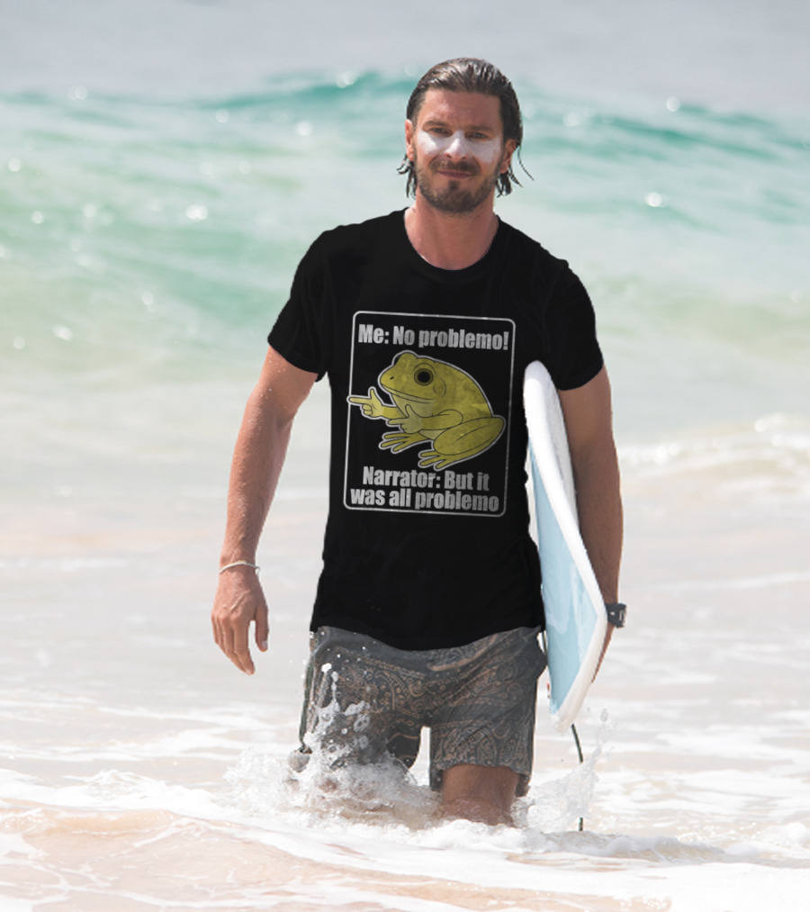 Me No Problemo Frog Meme Narrator But It Was All Problemo T-Shirt