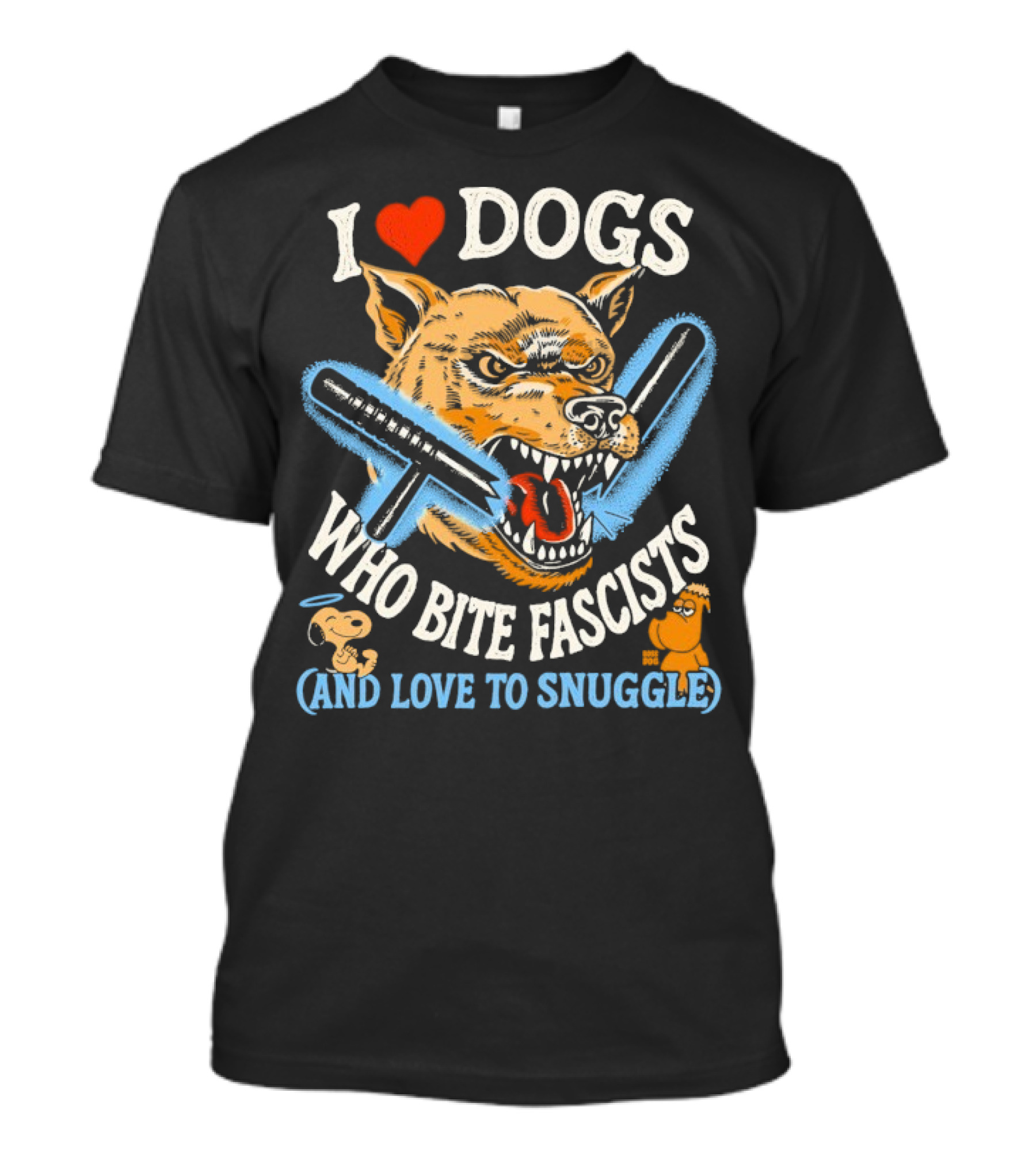I Love Dogs Who Bite Fascists And Love To Snuggle T-Shirt